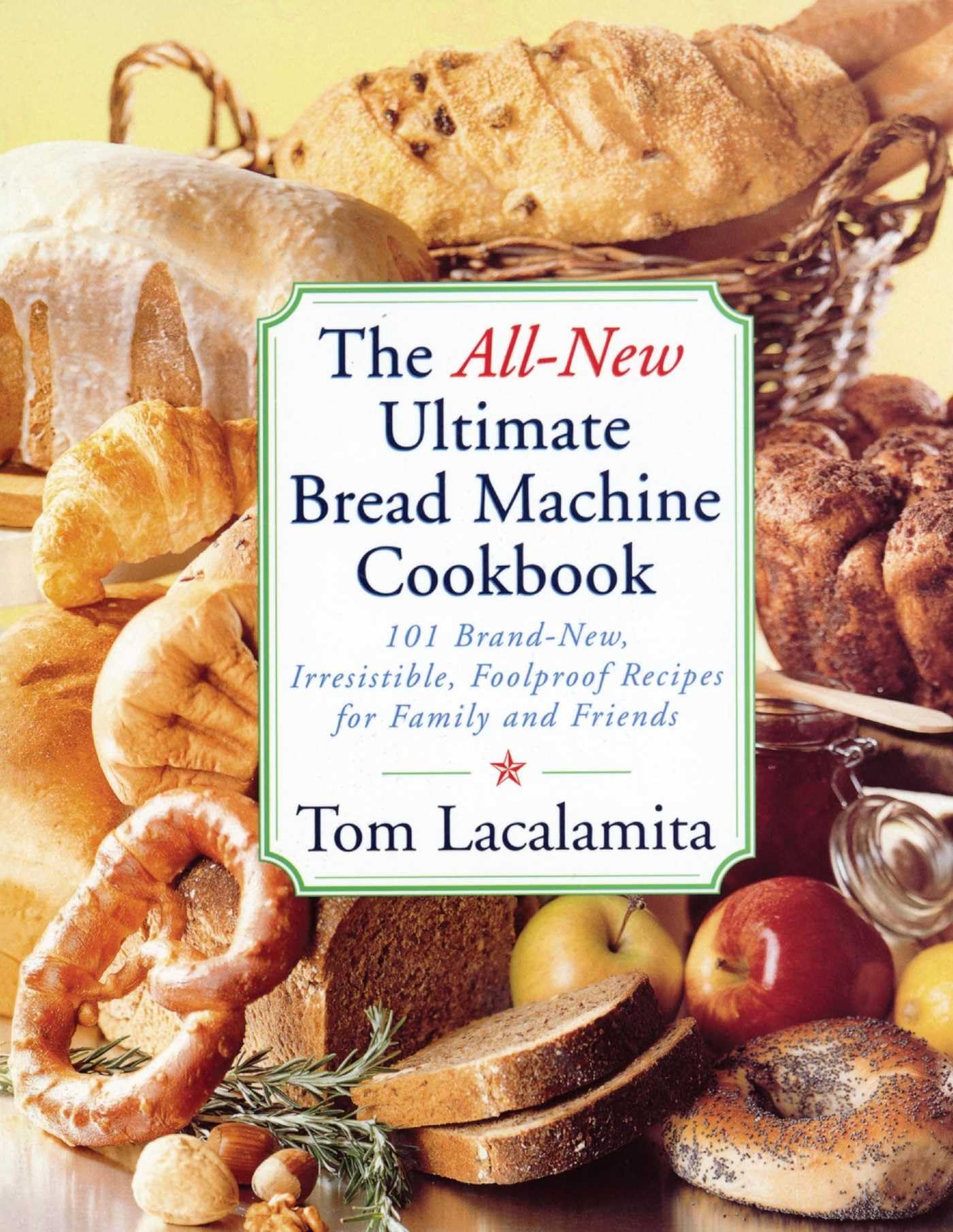 Ultimate Bread Machine Cookbook: 101 Foolproof Recipes for Homemade Bread - Perfect for Family Gatherings & Gift Giving