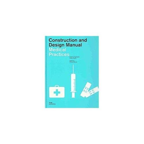 Medical Practice Design: Construction and Design Manual for Healthcare Facilities - Perfect for Architects, Clinic Owners, and Healthcare Professionals