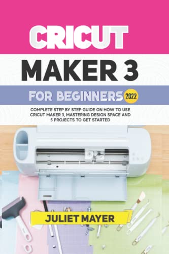 **Cricut Maker 3 for Beginners 2024: Step-by-Step Guide to Using Cricut Maker 3, Mastering Design Space, and 5 Easy Starter Projects for DIY Crafts, Home Decor, and Personalized Gifts**