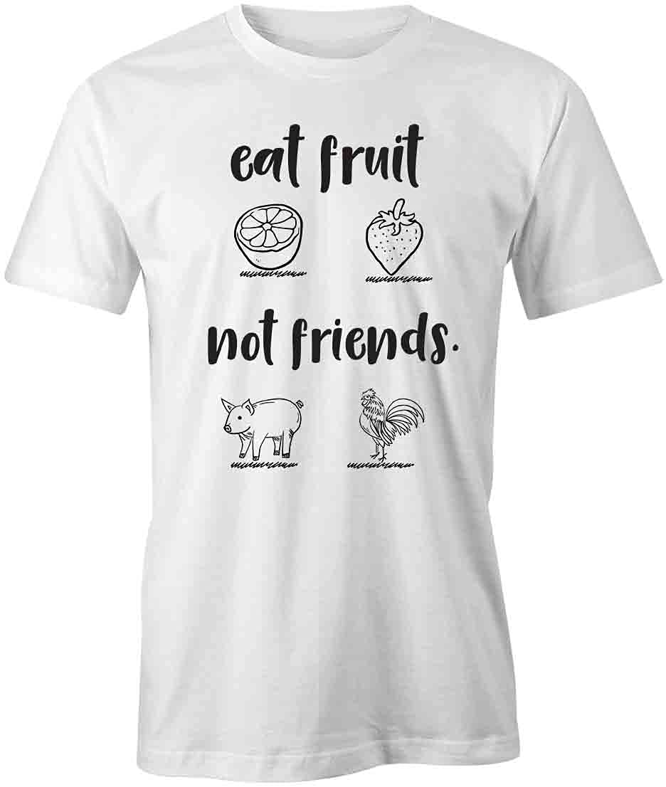 Eat Fruit Not Friends T-Shirt - Funny Vegan Graphic Tee for Men & Women | Soft Cotton White Printed Shirt | Perfect for Animal Lovers, Vegans & Eco-Friendly Lifestyle