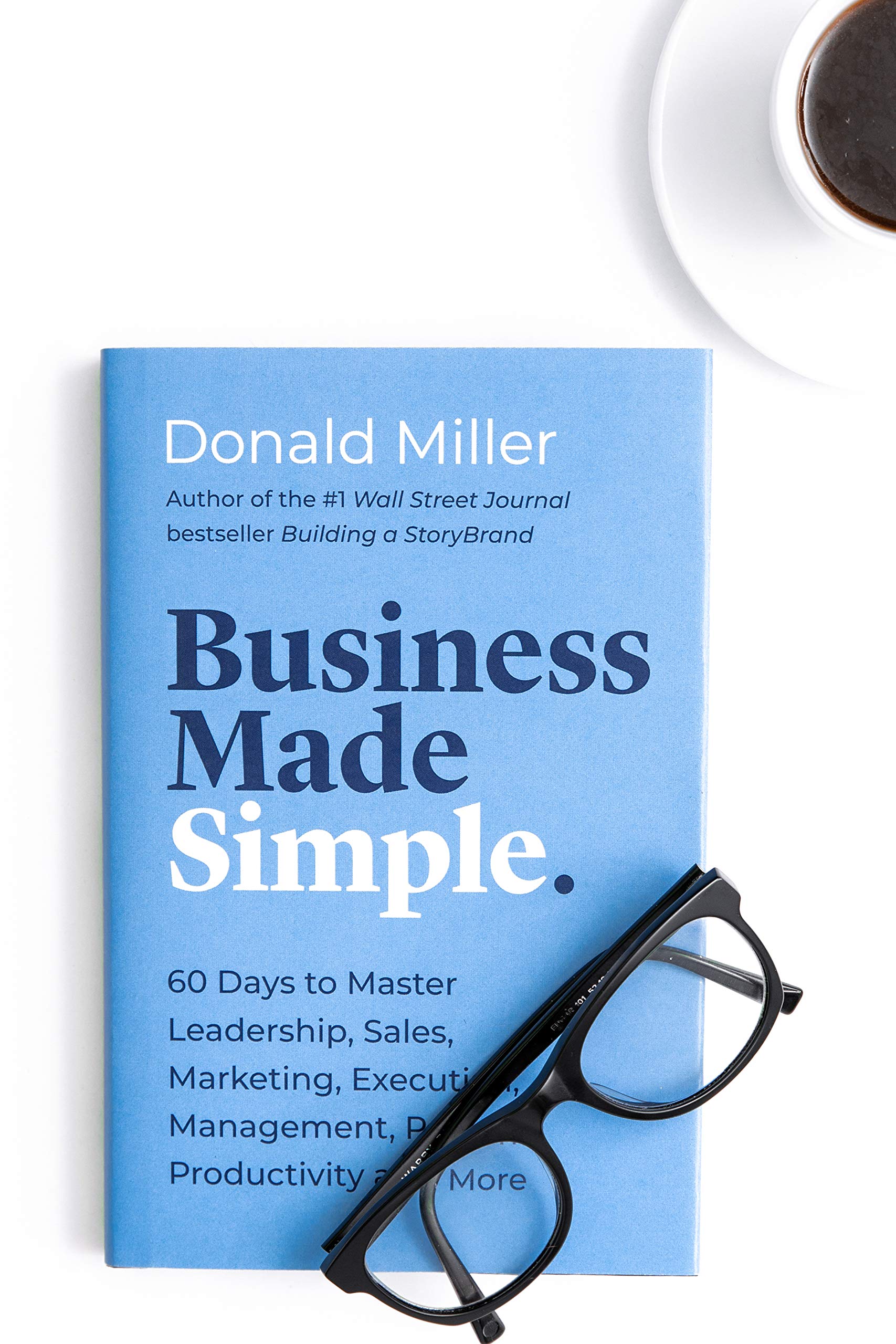 Business Made Simple: 60 Days to Master Leadership, Sales, Marketing, Execution, Management & Productivity (Made Simple Series) - Perfect for Entrepreneurs & Small Business Owners