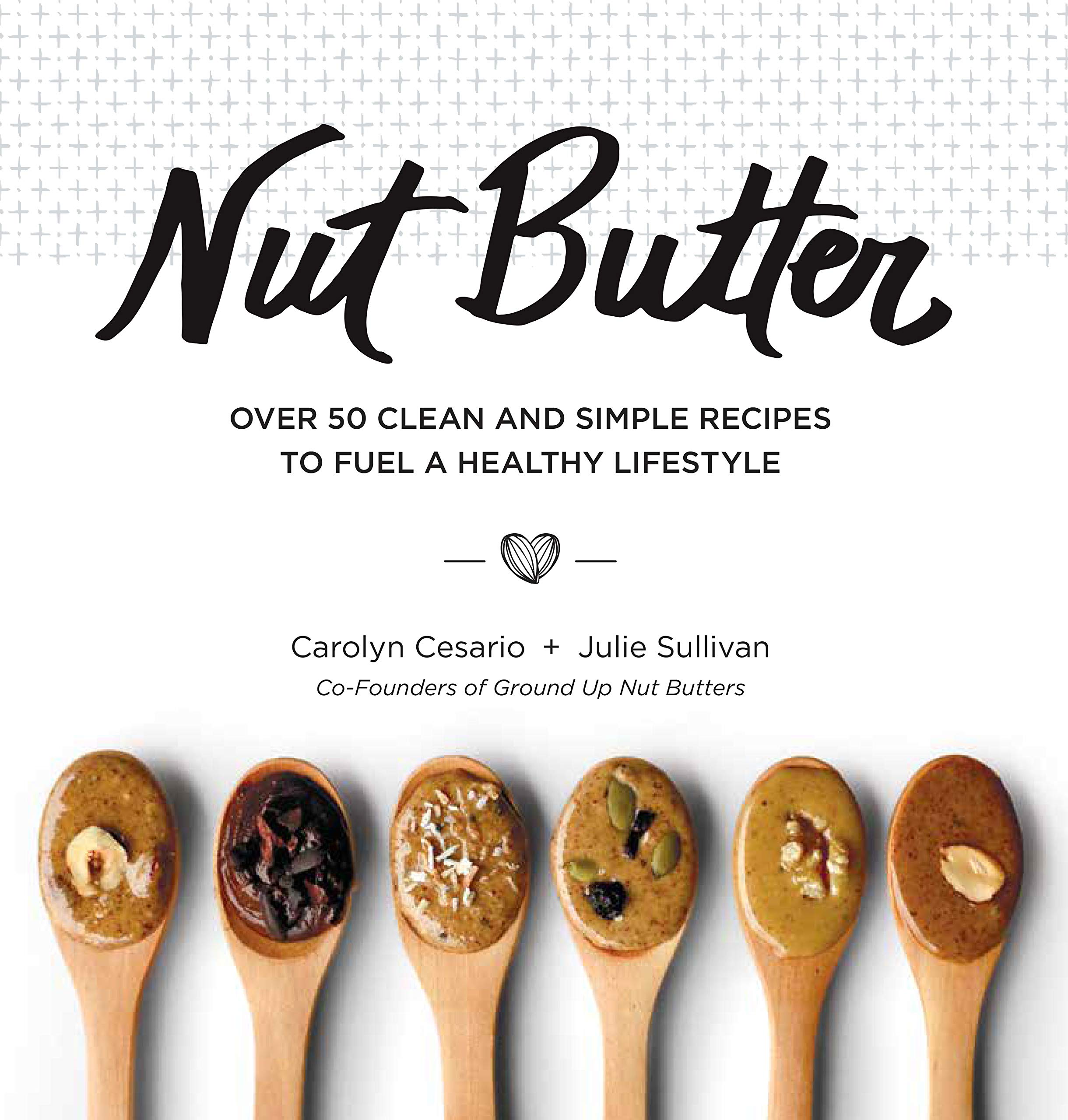 Healthy Nut Butter Recipes: 50+ Clean & Simple Ideas for a Nutritious Lifestyle – Perfect for Breakfast, Snacks & Smoothie Bowls