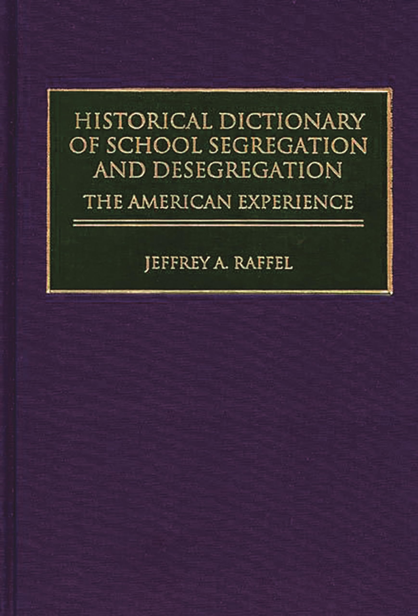 Historical Dictionary of School Segregation and Desegregation: The American Experience | Study Guide for Educators & Researchers | Perfect for Academic Research & Civil Rights Studies