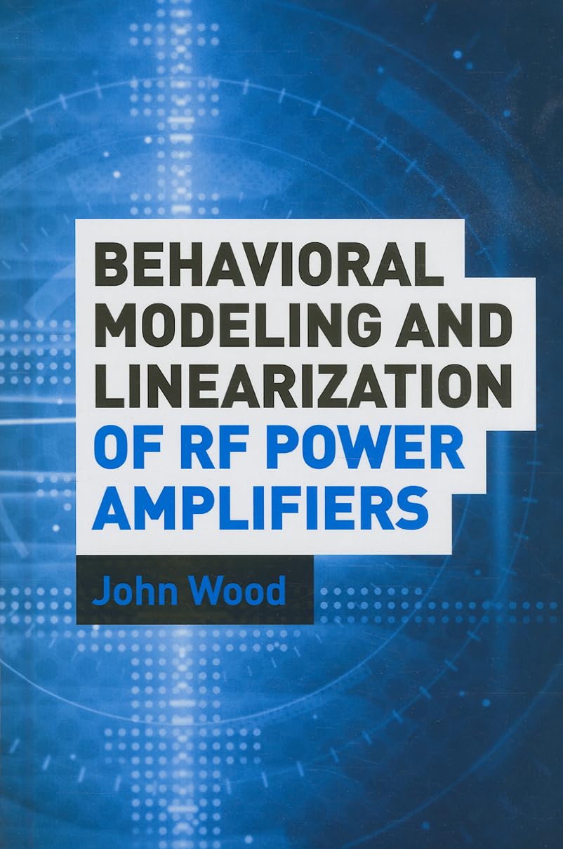 Behavioral Modeling and Linearization of RF Power Amplifiers - Hardcover | Artech House Microwave Library | RF Engineering & Wireless Technology | Ideal for Research & Academic Studies