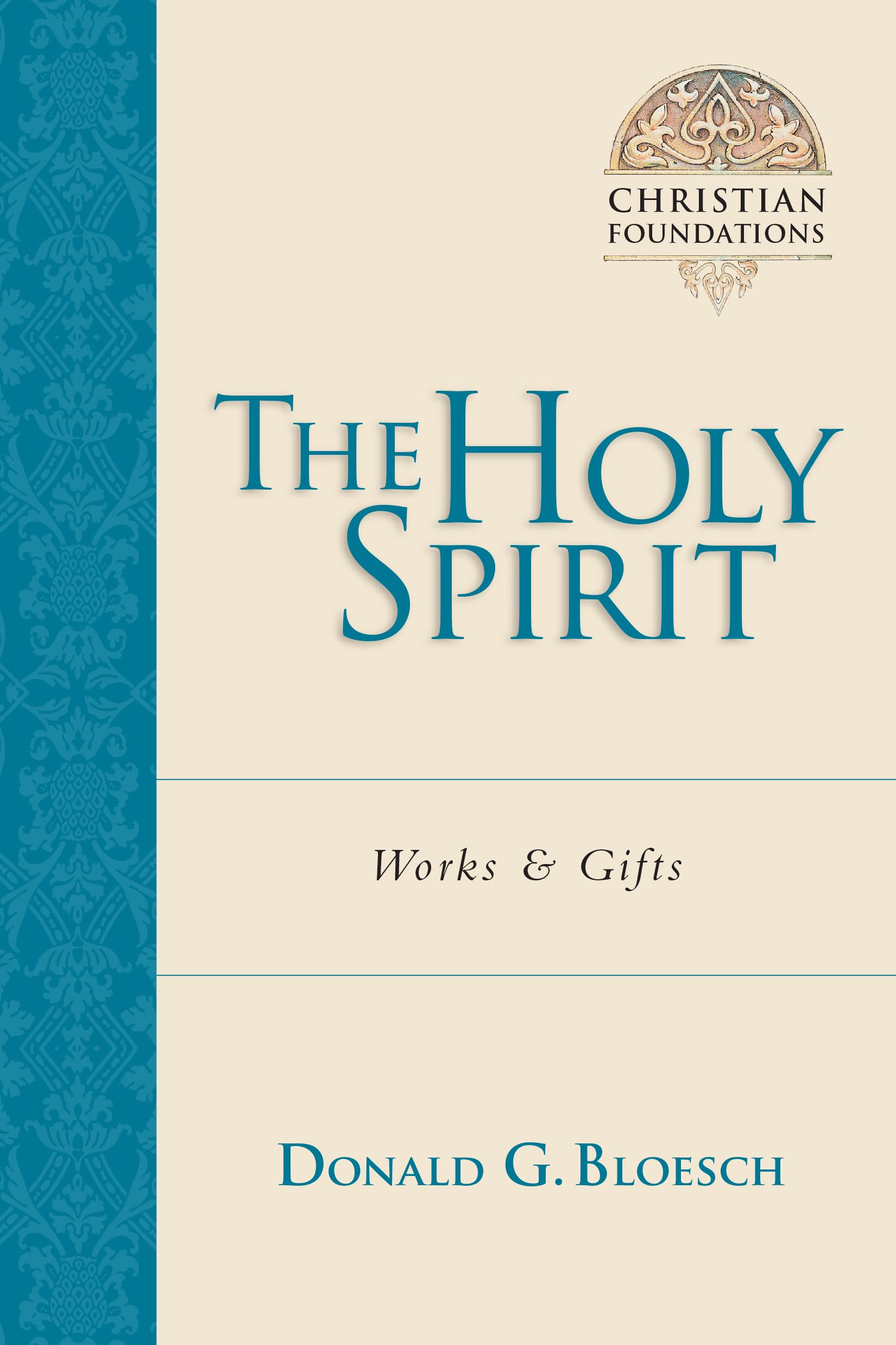 The Holy Spirit: Works & Gifts (Volume 5) - Christian Foundations Book | Bible Study, Spiritual Growth & Church Teaching Resource