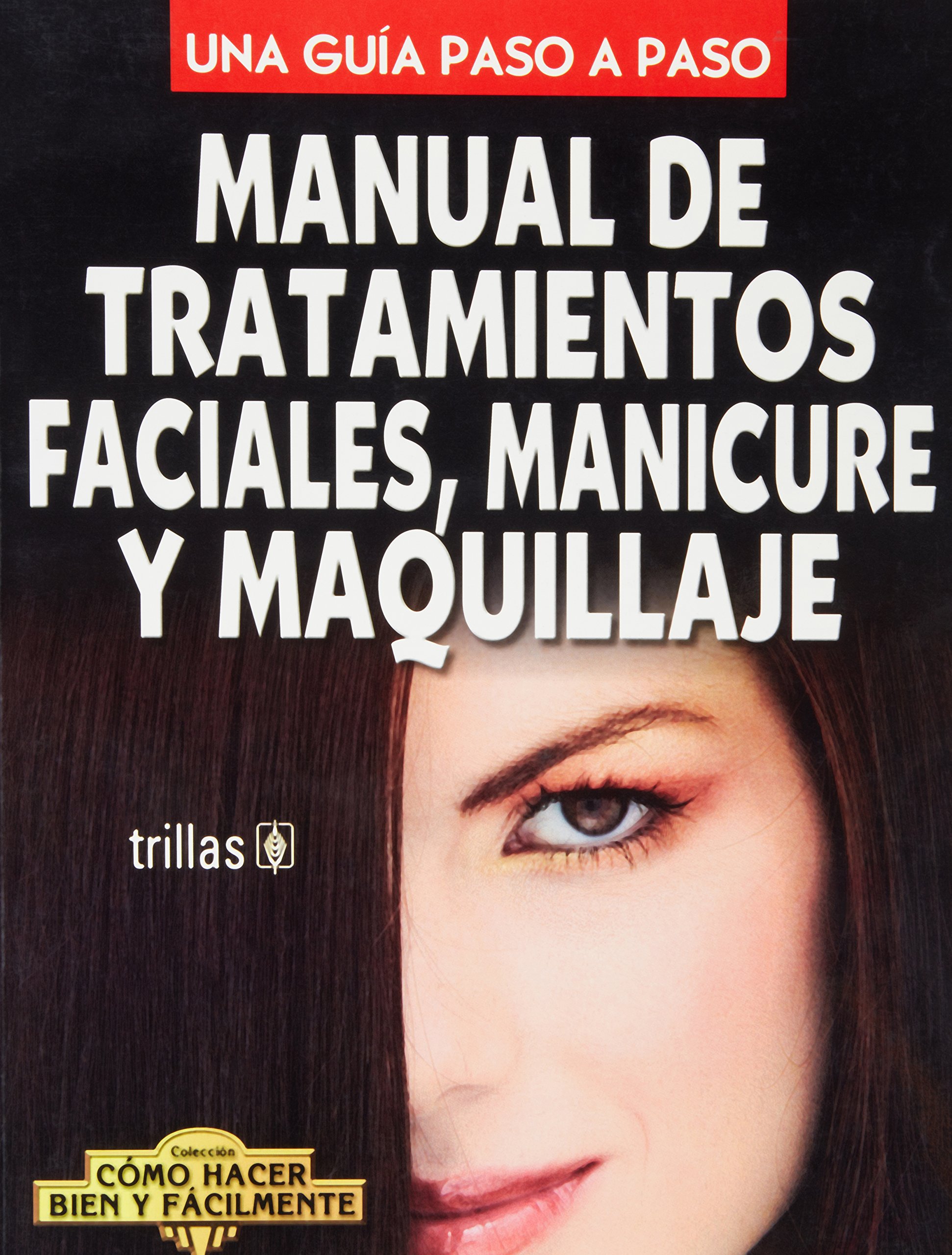 Step-by-Step Guide to Facial Treatments, Manicure & Makeup - Easy DIY Beauty Techniques for Beginners (Spanish Edition) | Perfect for Home Spa Days & Professional Salon Training