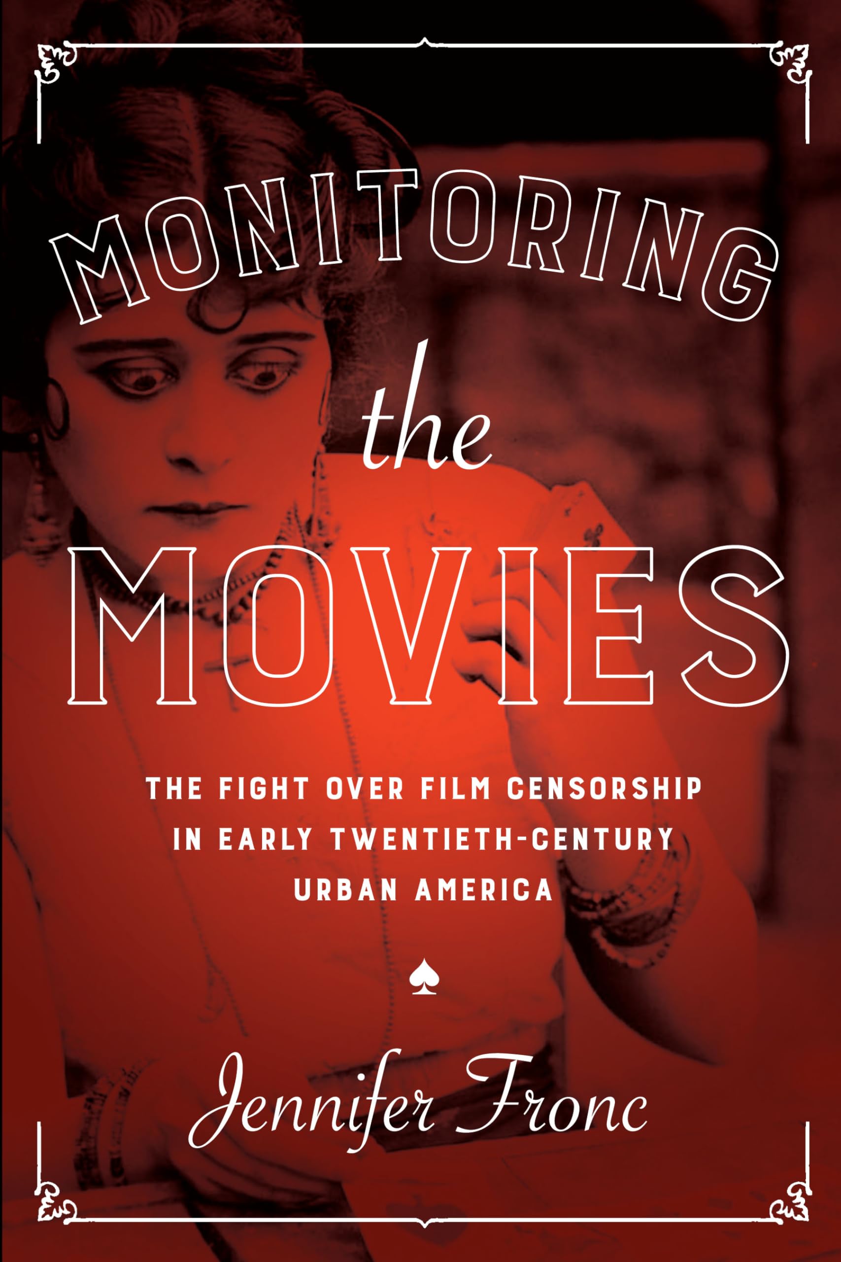Monitoring the Movies: The Battle Over Film Censorship in Early 20th Century Urban America - Historical Study for Film Students & Researchers