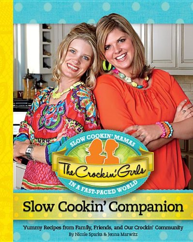 The Crockin' Girls Slow Cookin' Companion Cookbook: Easy & Delicious Crockpot Recipes from Family & Friends - Perfect for Weeknight Dinners, Meal Prep & Family Gatherings