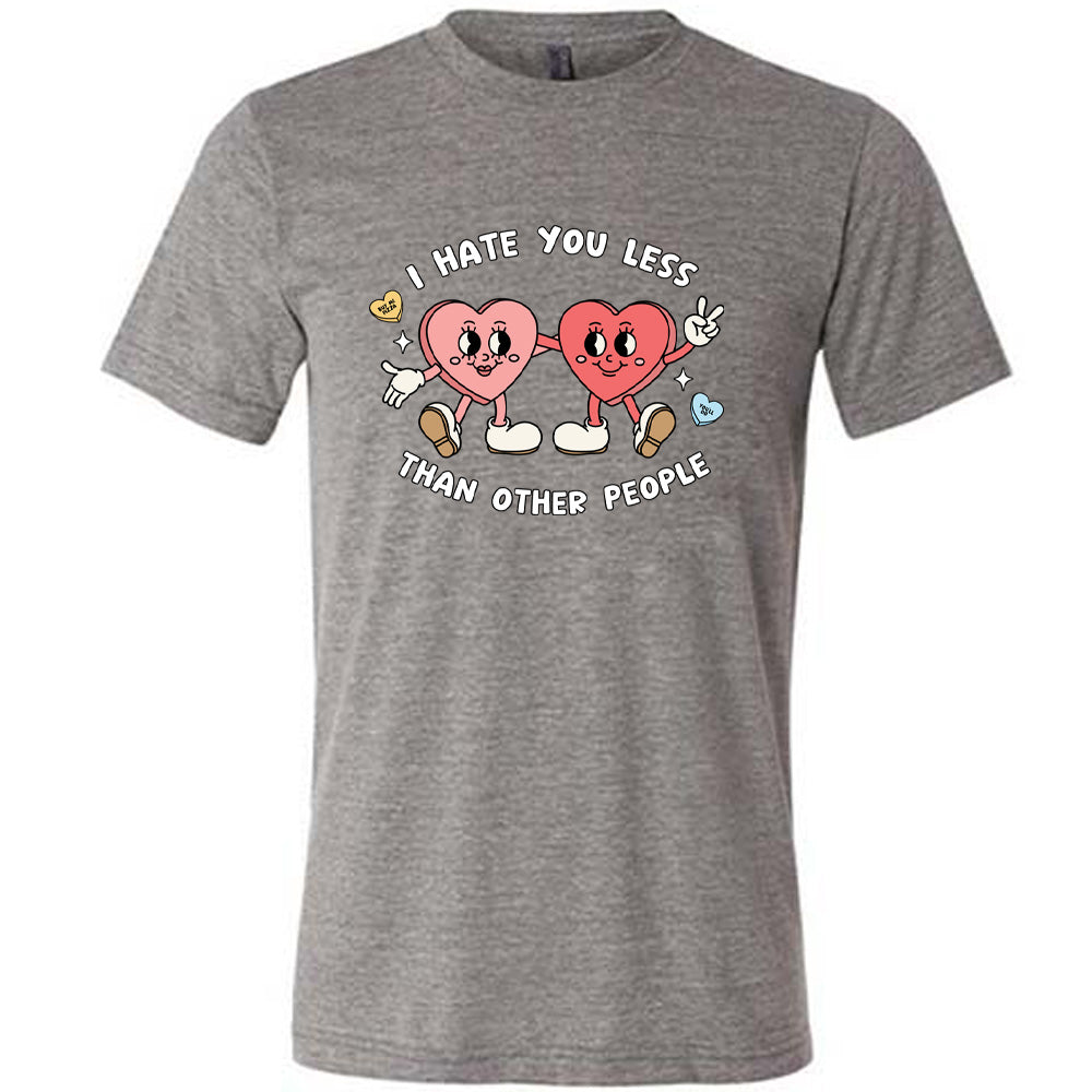 Unisex 'I Hate You Less Than Other People' Funny Sarcastic T-Shirt - Perfect for Gifts, Parties & Casual Wear