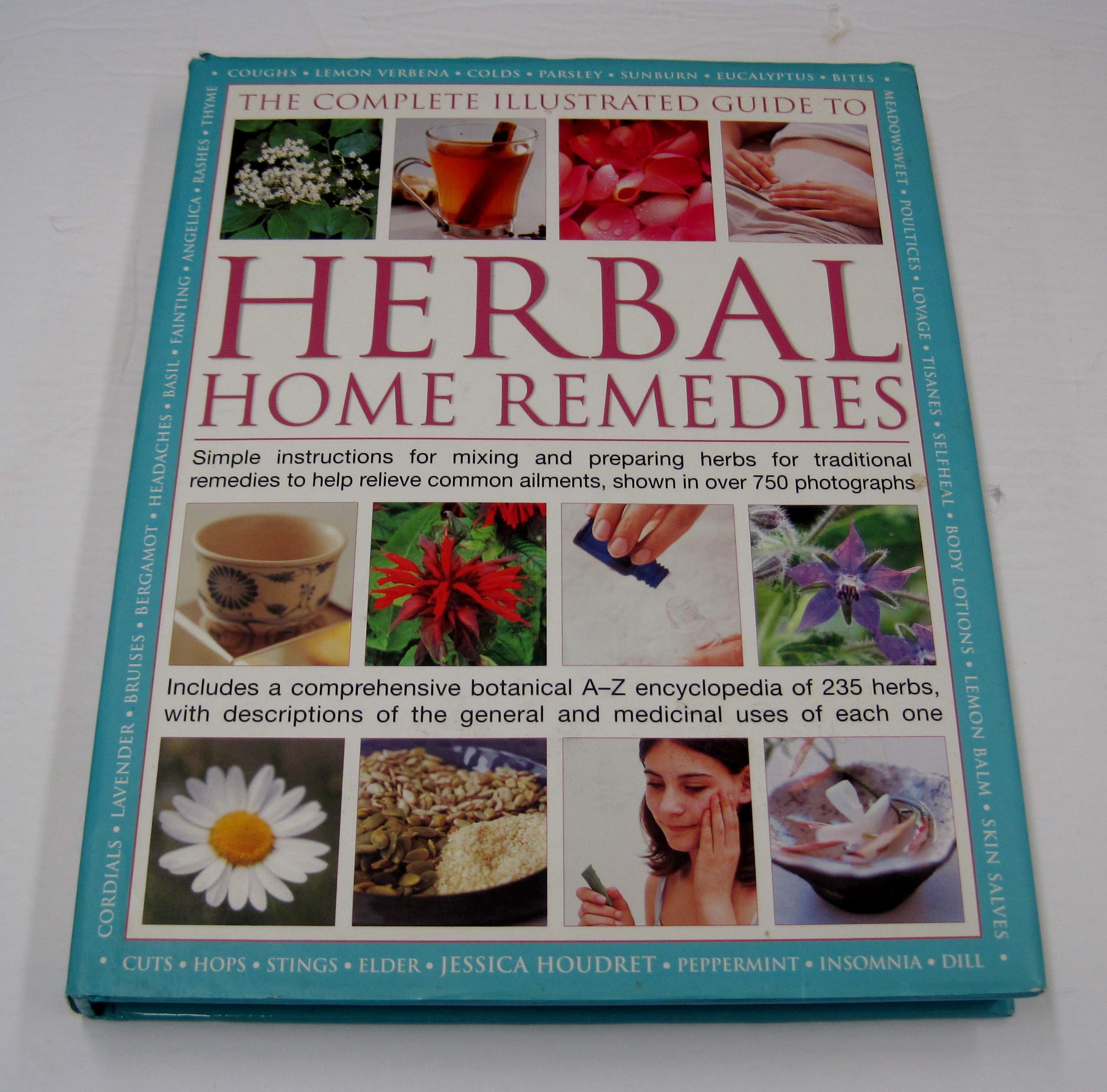 The Complete Illustrated Guide to Herbal Home Remedies - Natural Healing for Everyday Ailments & Wellness at Home