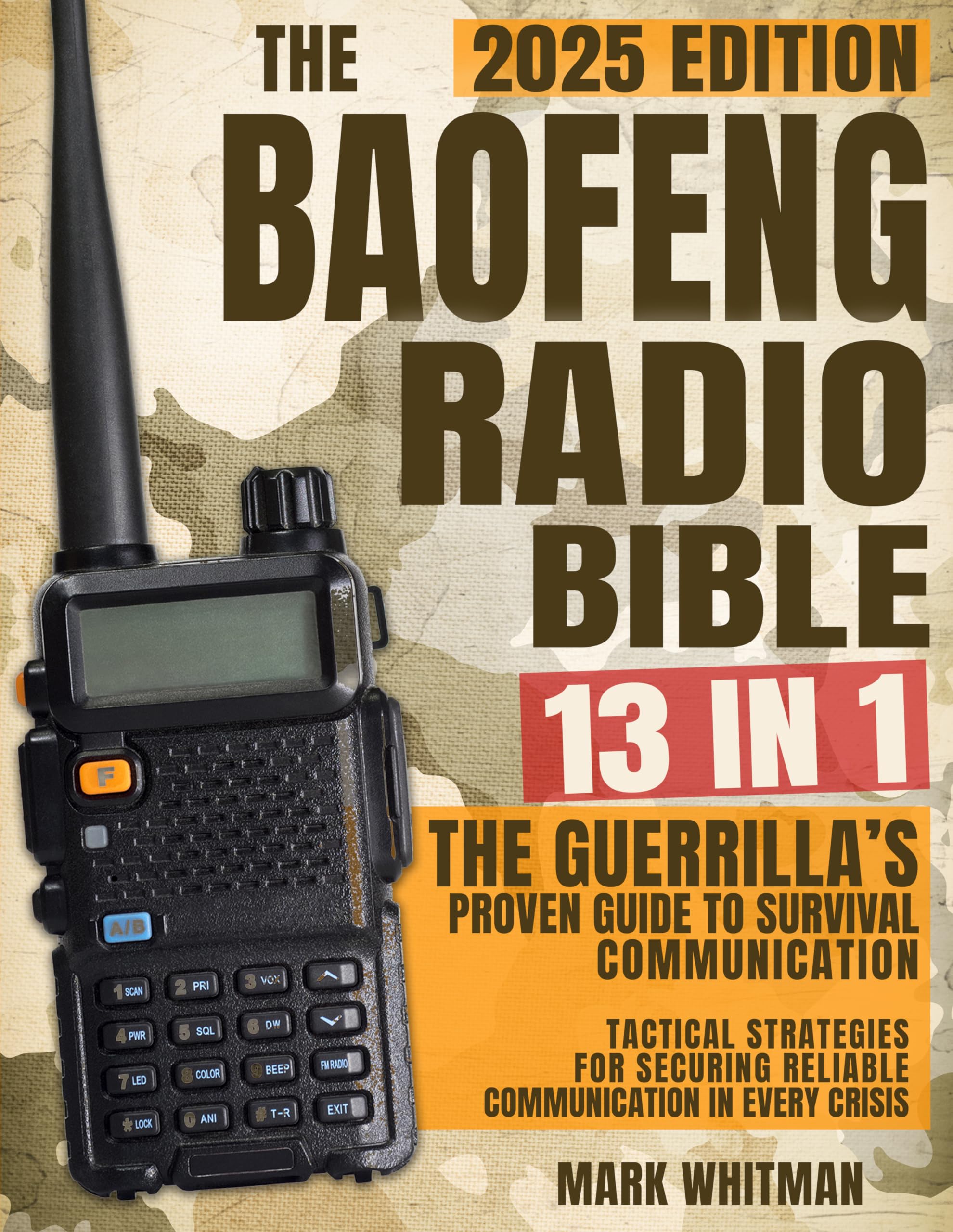 The Baofeng Radio Bible: [13-in-1] Ultimate Survival Communication Guide - Tactical Strategies for Reliable Crisis Communication | Prepping, Emergency Preparedness & Off-Grid Survival