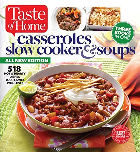 Taste of Home Casseroles, Slow Cooker & Soups Cookbook: 518 Hearty Family Recipes for Comfort Food Meals - Perfect for Weeknight Dinners & Holiday Gatherings