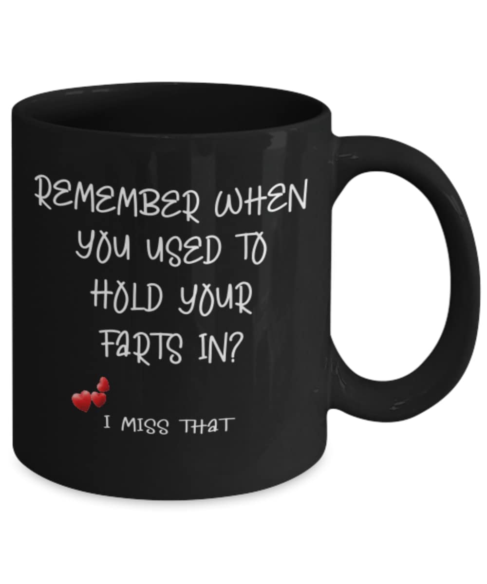 Funny Romantic Coffee Mug - 'Remember When You Used To Hold Your Farts In' Valentine's Day Humorous Gift for Couples - Perfect for Coffee, Tea & Office Use