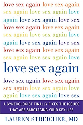 Love Sex Again: A Gynecologist's Guide to Fixing Intimacy Issues | Improve Your Sex Life & Relationship | Perfect for Couples Therapy & Self-Help