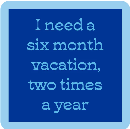 Six Month Vacation Coaster - Premium Drink Coasters for Home & Office - Perfect for Coffee, Wine & Beer Glasses - Protect Your Tables in Style