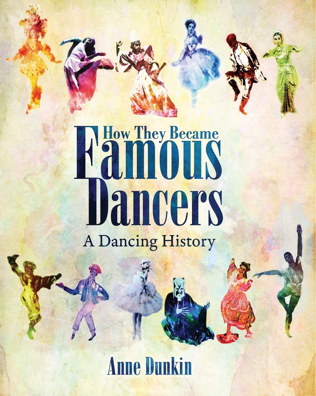 How They Became Famous Dancers: A Dancing History - Perfect for Dance Enthusiasts, Students & Performers