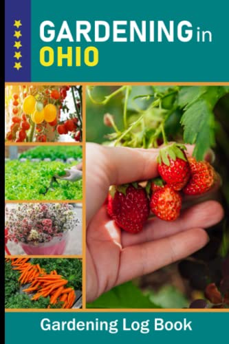 Ohio Gardening Log Book - Backyard Vegetable, Fruit & Flower Journal for Garden Lovers | Perfect Planting Planner & Unique Gift for Gardeners | Ideal for Tracking Plant Growth in Midwest Home Gardens (Volume 35)