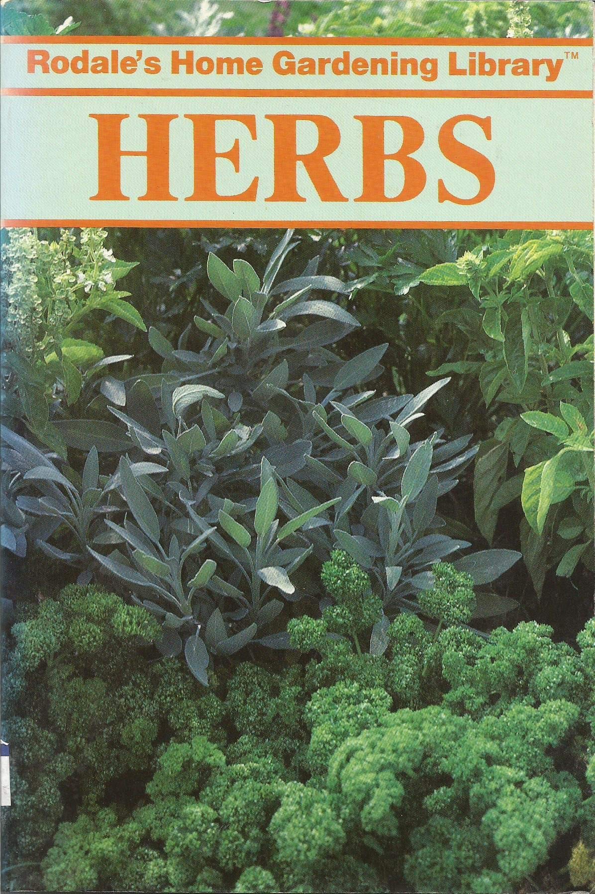 Organic Herbs for Home Gardening - Rodale's Home Gardening Library | Grow Fresh Culinary & Medicinal Herbs for Cooking & Wellness