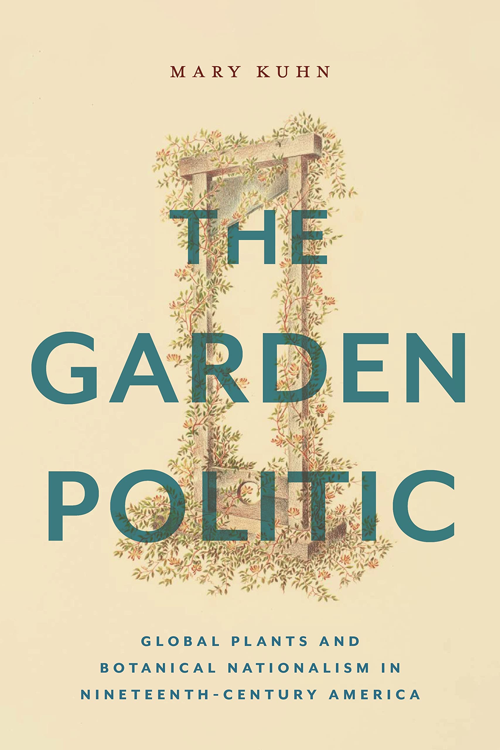 The Garden Politic: Global Plants and Botanical Nationalism in 19th-Century America - Historical Book on Botanical Exploration & National Identity (Perfect for Historians, Garden Enthusiasts & Academic Research)