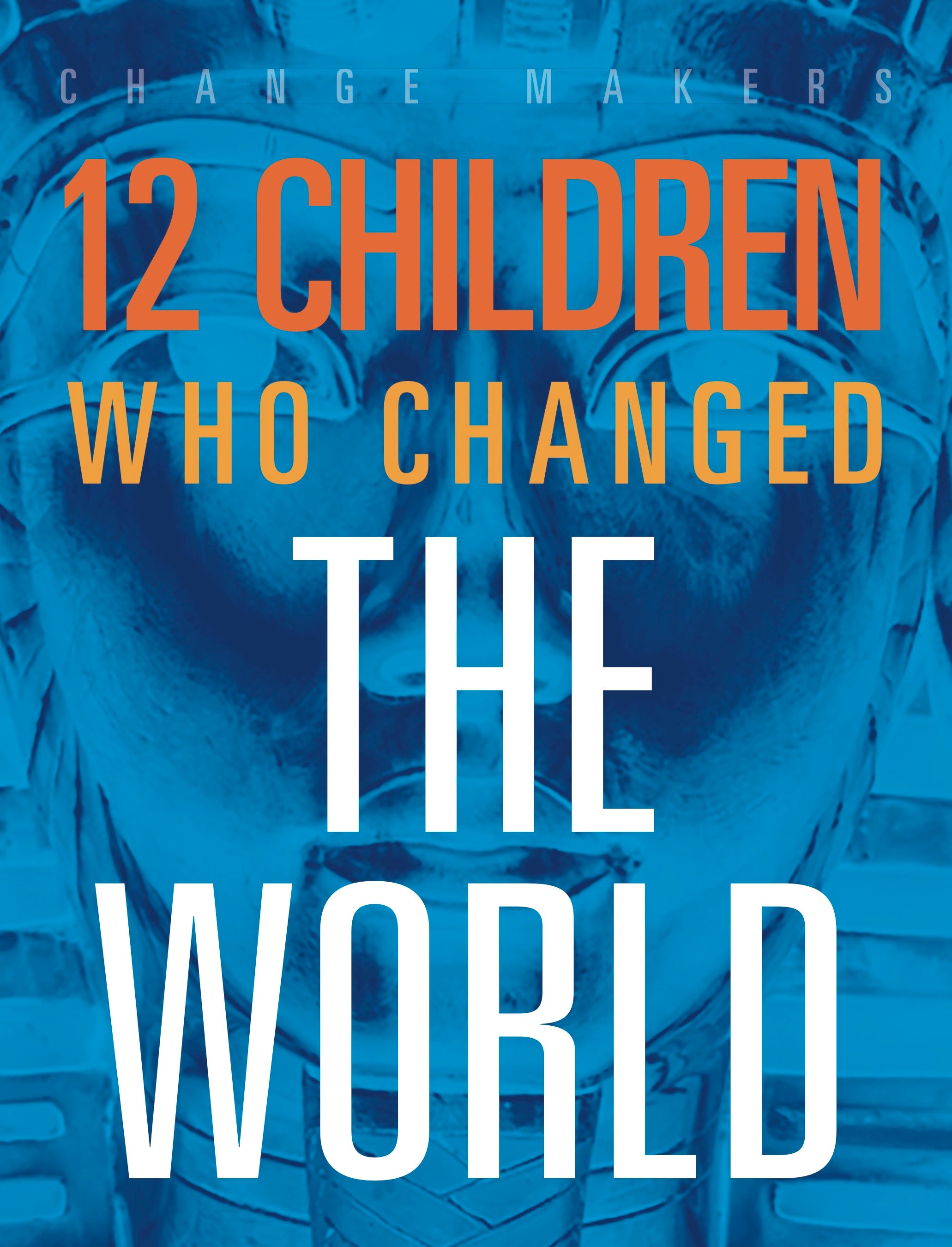 12 Inspiring Children Who Changed the World - True Stories of Young Heroes for Kids' Education & Motivation - Perfect for Classroom Reading & Bedtime Stories