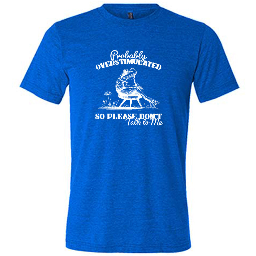 Probably Overstimulated So Please Don't Talk to Me Shirt - Unisex Graphic Tee for Autism Awareness, Sensory Sensitivity & Anxiety Relief - Comfortable Cotton Casual Wear for Adults