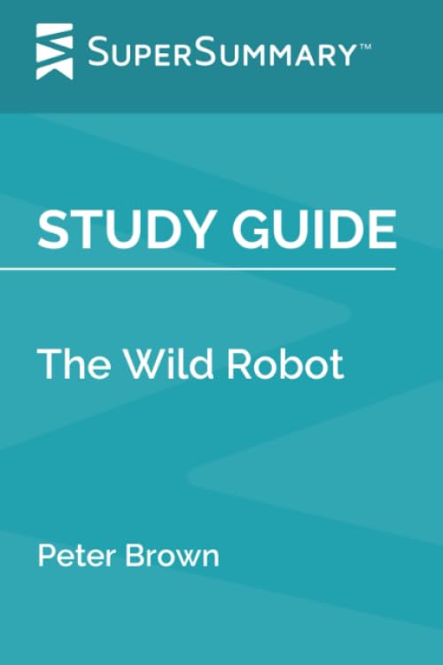 The Wild Robot by Peter Brown - Comprehensive Study Guide & Summary | Perfect for Book Clubs, Classroom Discussions & Homeschooling