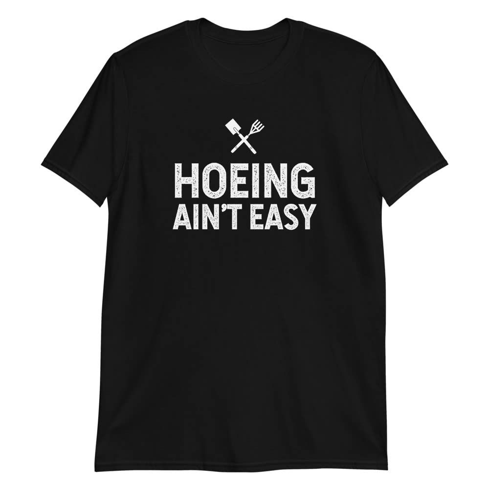 Funny Gardening T-Shirt - 'Hoeing Ain't Easy' Plant Lover Tee - Perfect Gift for Gardeners - Comfortable Cotton Shirt for Women & Men - Great for Outdoor Gardening, Plant Nurseries & Farmer's Markets