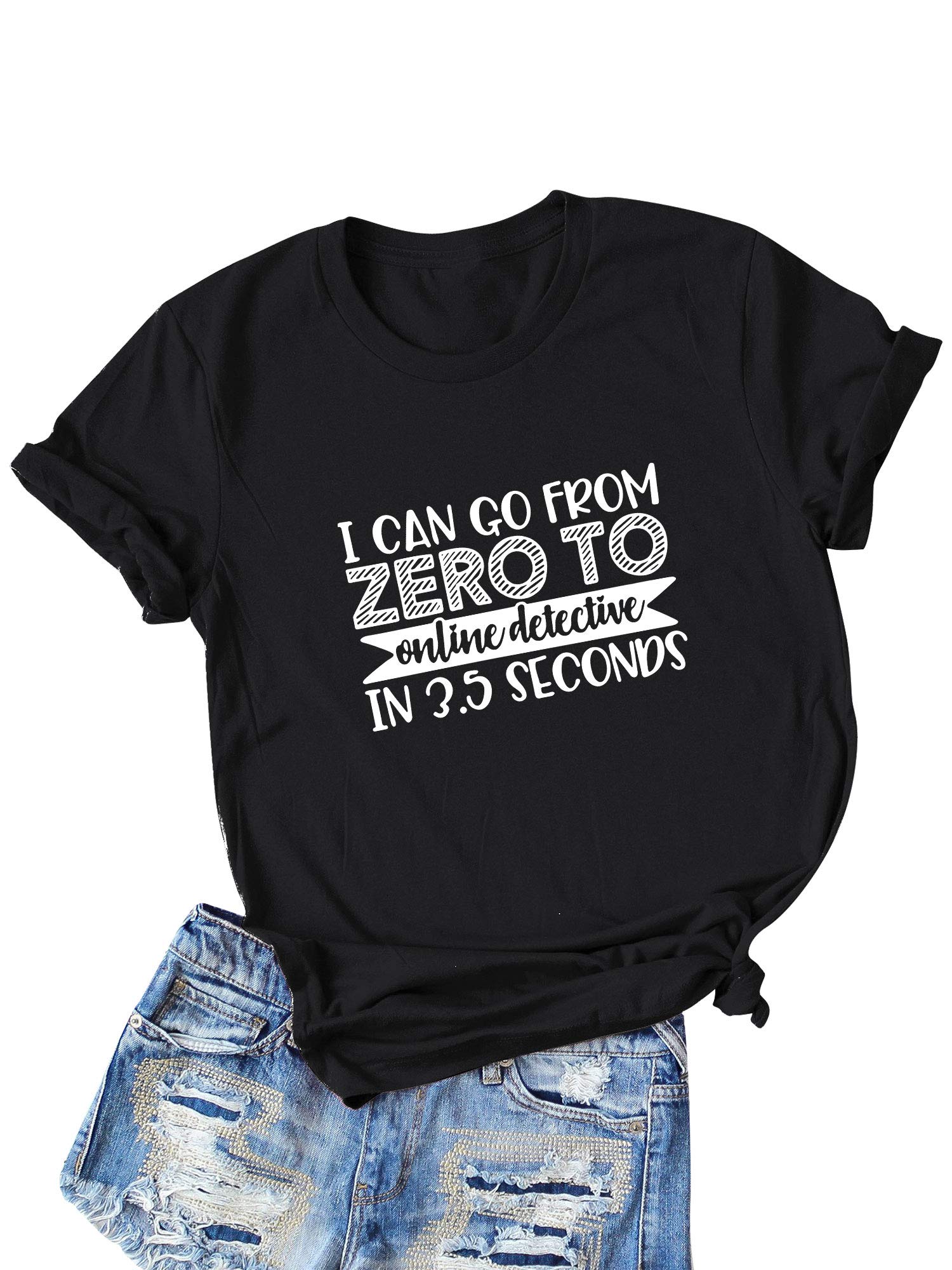 REOGA Women's Funny Graphic Tee - 'I Can Go from Zero to Online Detective in 3.5 Seconds' Saying Shirt | Casual Sarcastic Humor T-Shirt for Women | Perfect for Detective Work, Office Wear & Everyday Outfits