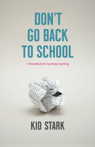 Don't Go Back to School: The Ultimate Handbook for Learning Anything - Perfect for Self-Education, Career Development & Lifelong Learning