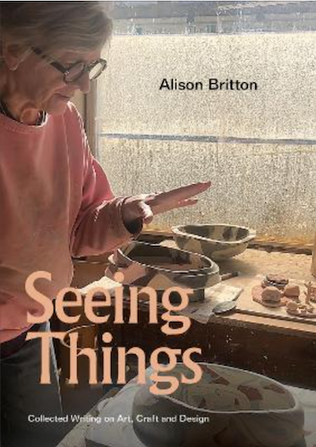 Seeing Things: Collected Writing on Art, Craft and Design - Inspiring Essays for Artists, Makers & Design Enthusiasts | Perfect for Creative Inspiration & Studio Reading