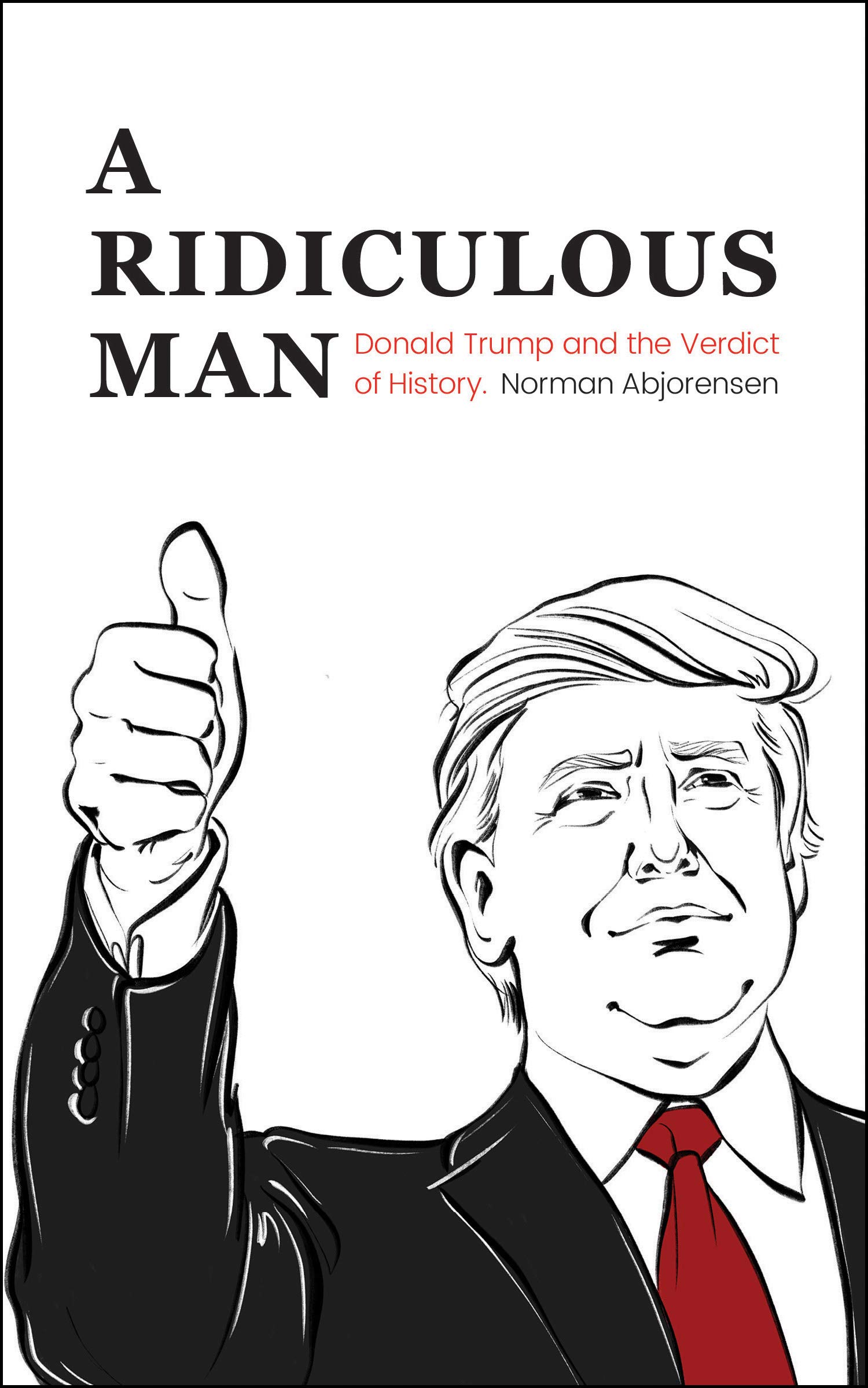 Donald Trump: A Controversial Legacy in American History - Political Analysis & Historical Impact | US Politics, Leadership Studies, Presidential Biographies
