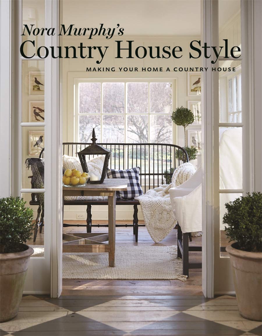 Nora Murphy's Country House Style: Transform Your Home into a Charming Country House - Perfect for Farmhouse Decor, Rustic Living Rooms & Cozy Cottage Interiors
