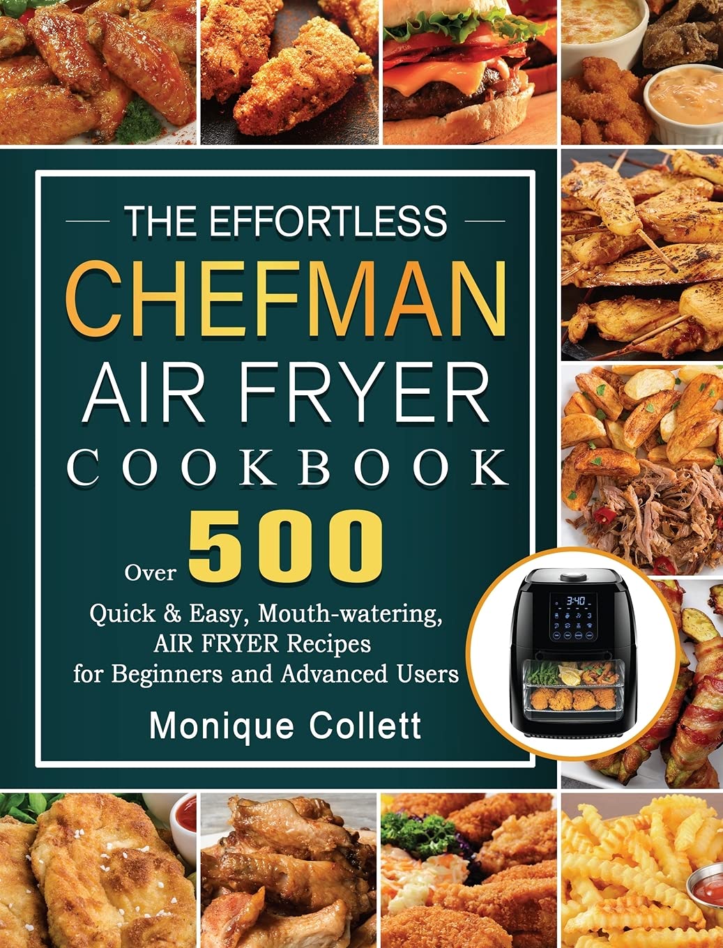 Effortless Chefman Air Fryer Cookbook: 500+ Quick & Easy Air Fryer Recipes for Beginners & Experts | Healthy Meals, Snacks & Family Dinners