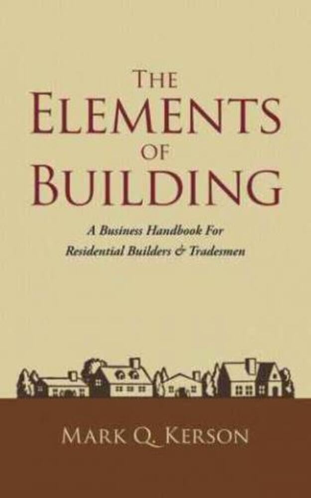 Residential Construction Business Guide: Essential Elements for Builders & Tradesmen | Home Building Strategies & Contractor Success Tips