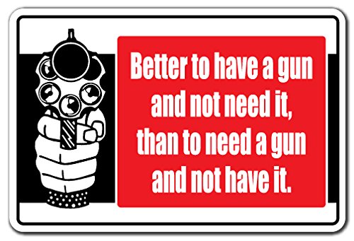 Better to Have a Gun and Not Need It Sign - Weapon Shooting Loaded Metal Sign for Indoor & Outdoor Decor - 14 Inch Tall - Perfect for Gun Ranges, Man Caves, and Home Defense Enthusiasts