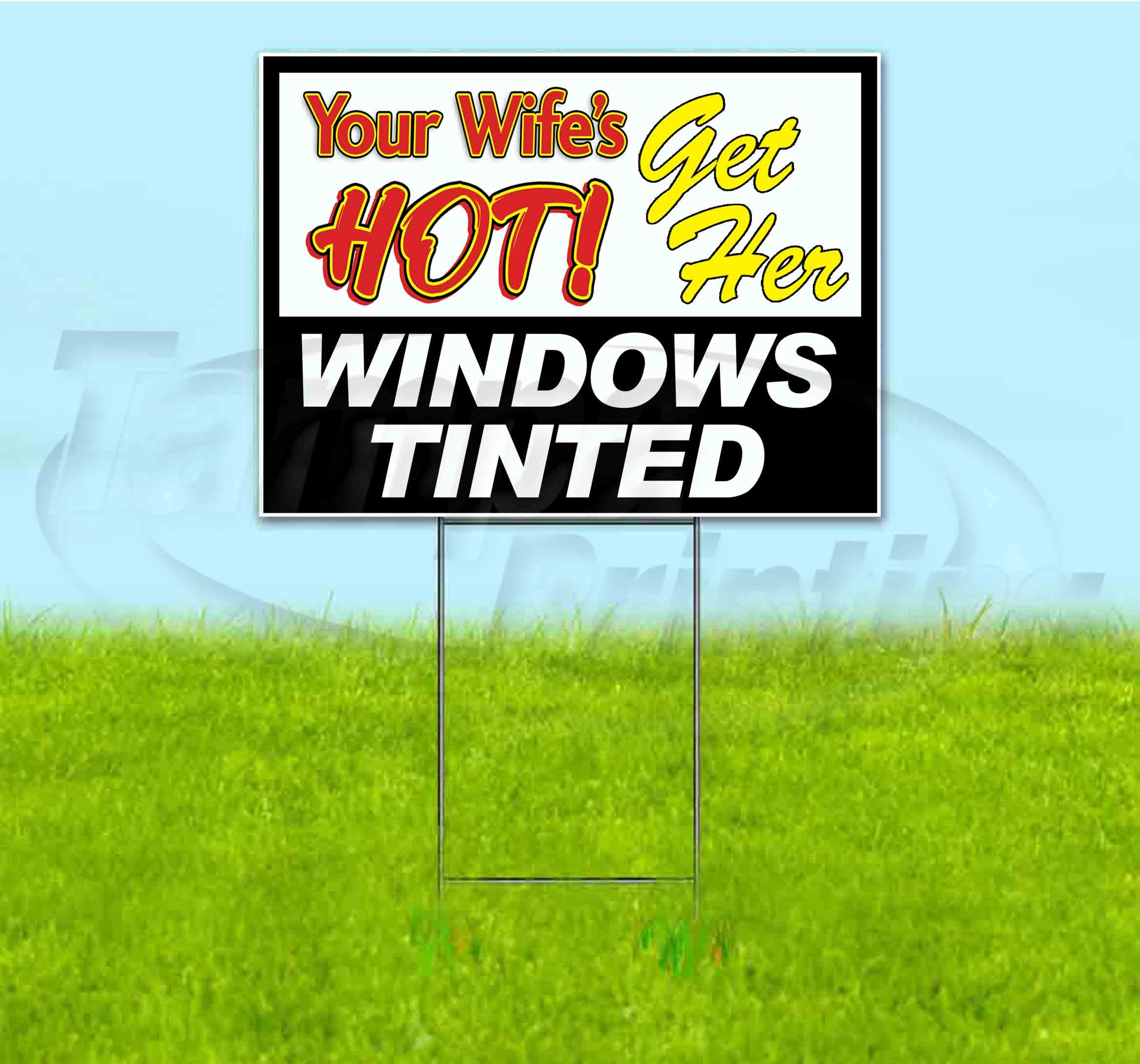 Custom 'Your Wife's Hot Get Her Windows Tinted' Yard Sign - 18