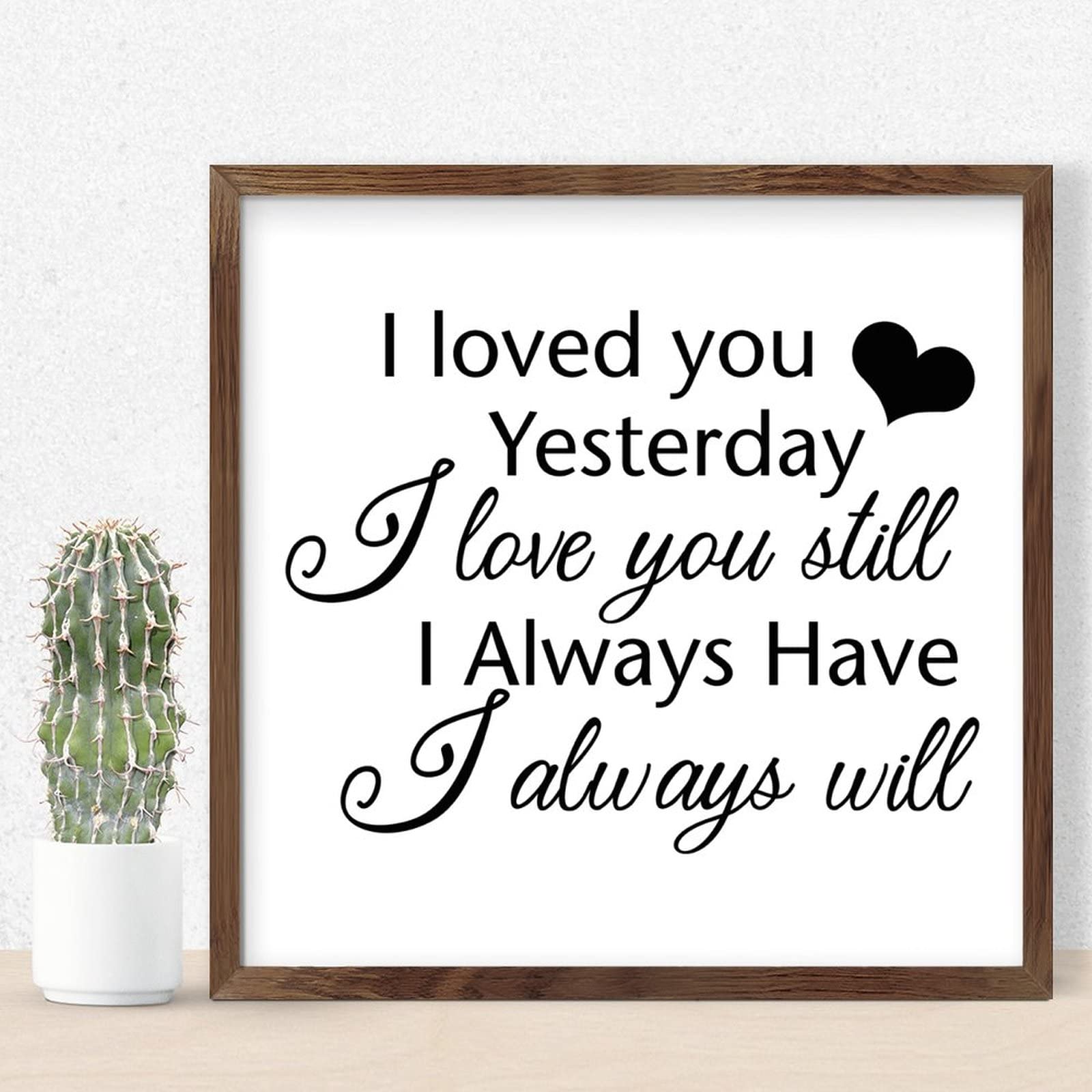 Wooden Plaque Sign with Inspirational Quote - 'I Loved You Yesterday, Love You Still, Always Have, Always Will' - Perfect for Bedroom, Nursery, Bathroom Wall Decor & Home Decor Gifts (Wood Grain Finish)