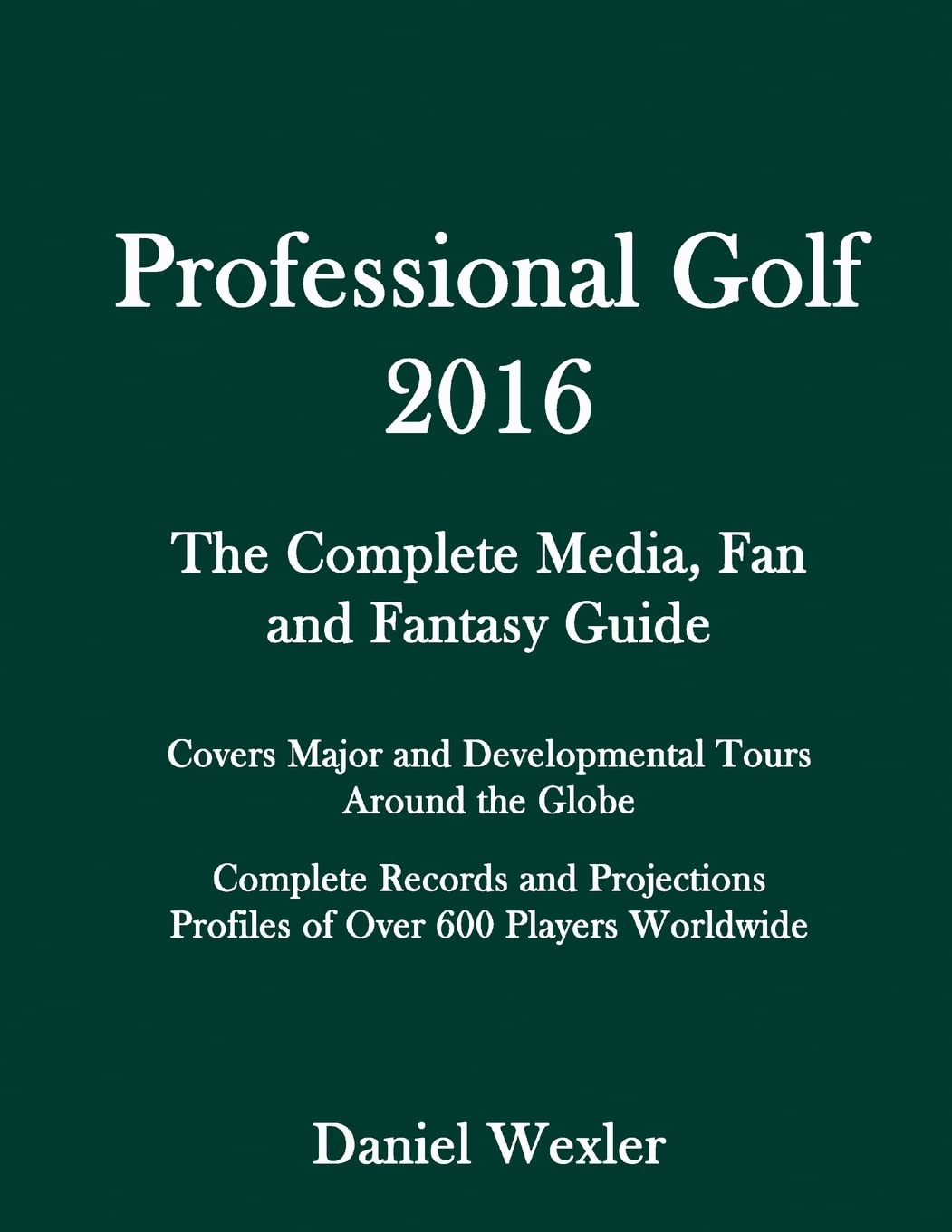 Professional Golf 2016: Complete Media Guide, Fan Handbook & Fantasy Sports Resource - Perfect for Golf Enthusiasts, Fantasy League Players & Sports Journalists