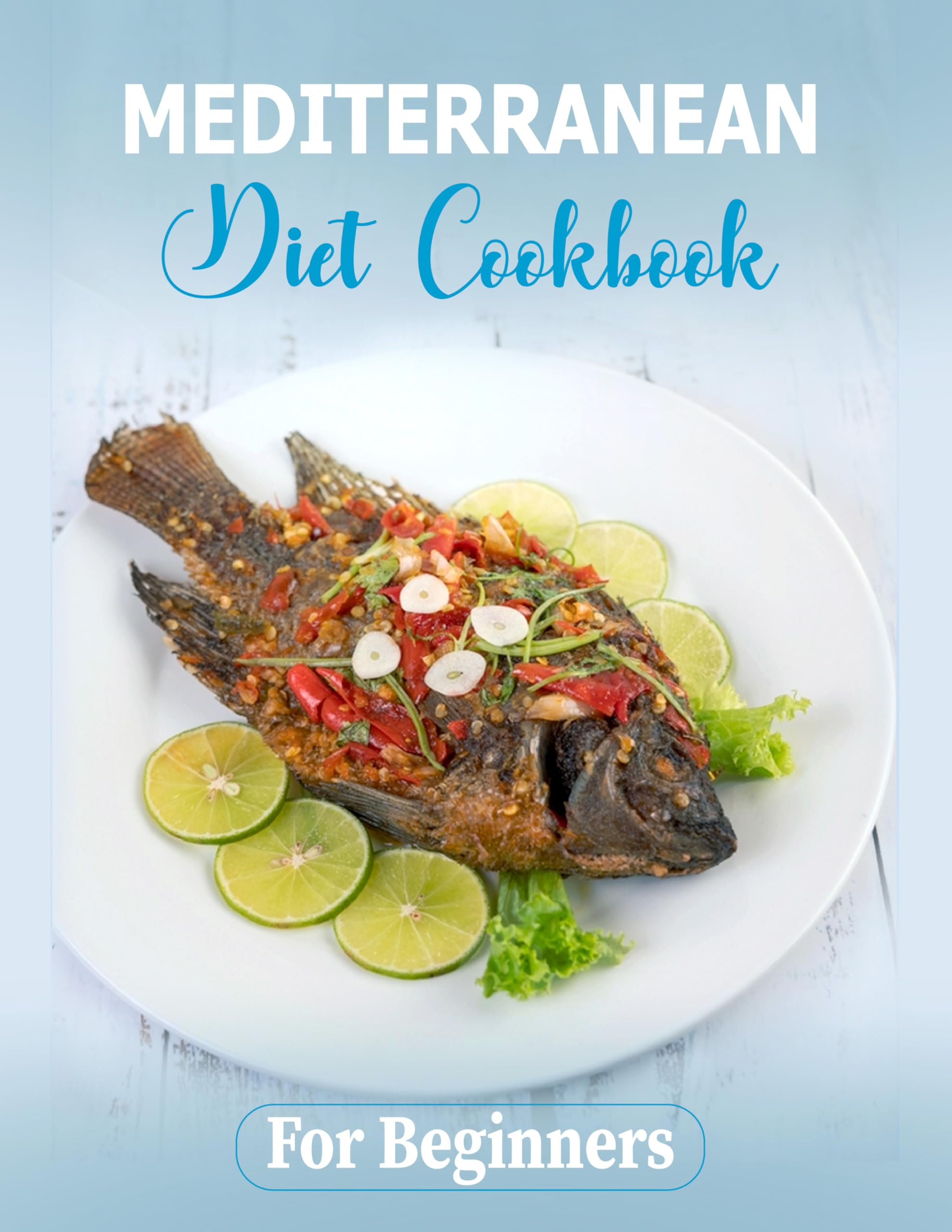 Mediterranean Diet Cookbook for Beginners: Easy Healthy Recipes for Weight Loss & Heart Health | Perfect for Meal Prep & Family Dinners