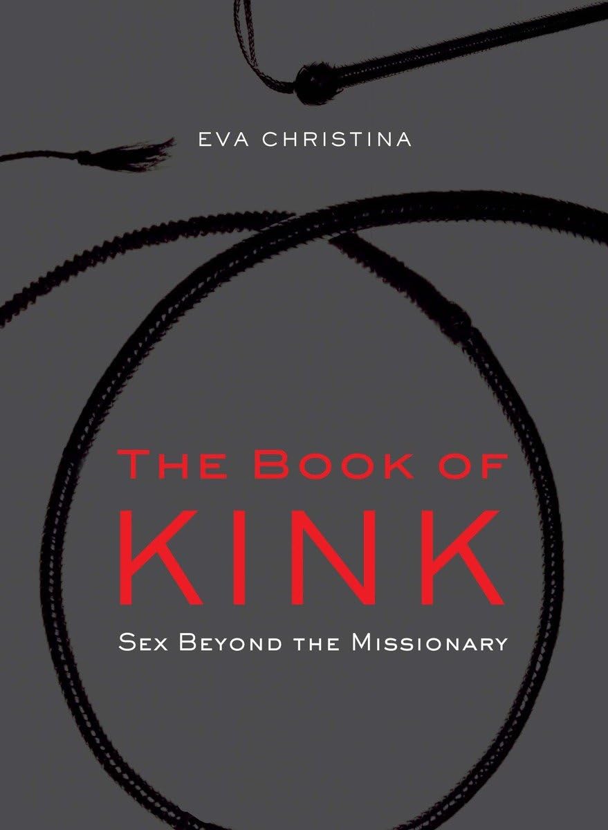 The Book of Kink: A Guide to Exploring Sex Beyond Missionary Position - Spice Up Your Bedroom & Enhance Intimacy for Couples