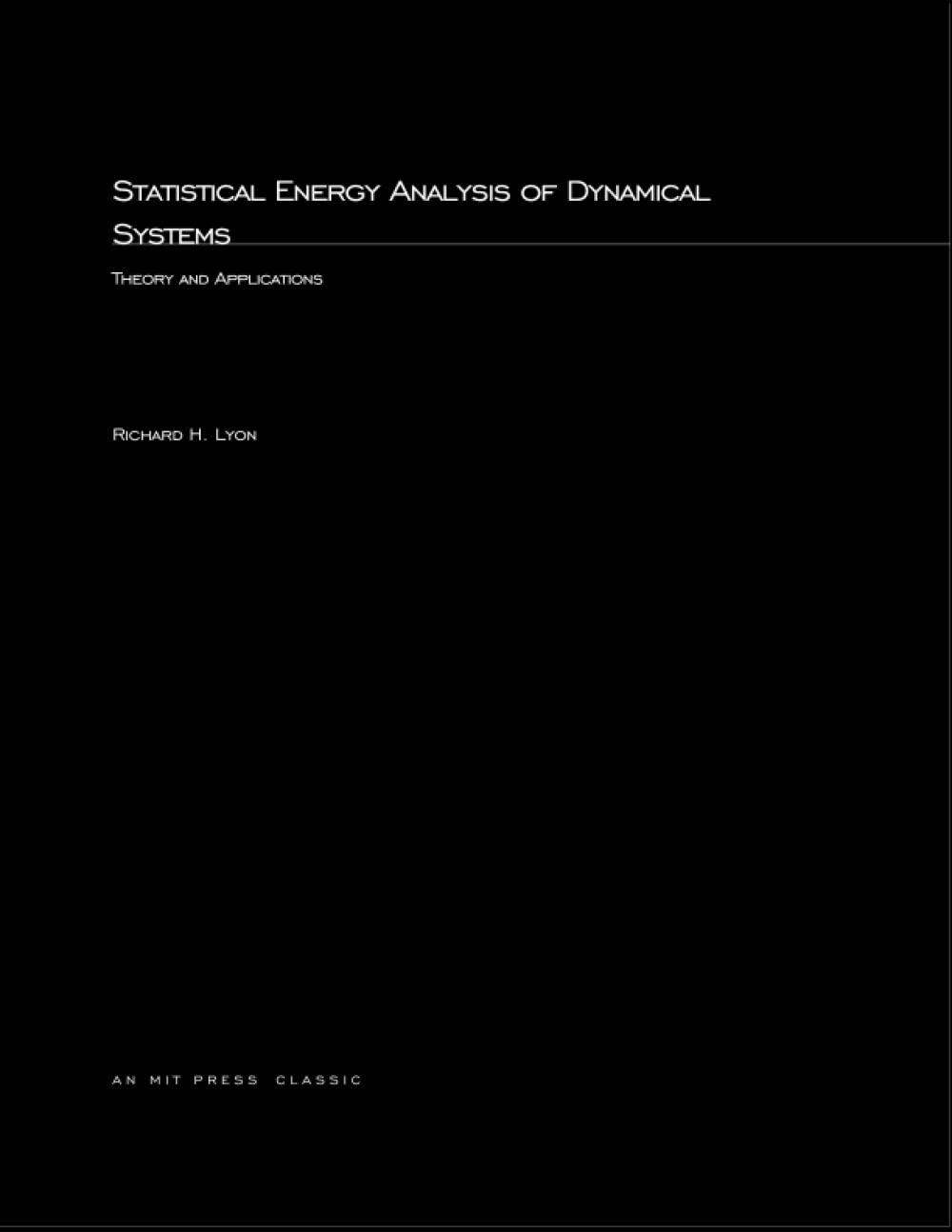 Statistical Energy Analysis of Dynamical Systems: Theory and Applications (MIT Press) - Essential Guide for Engineers & Researchers in Vibration Analysis, Acoustics & Mechanical Engineering
