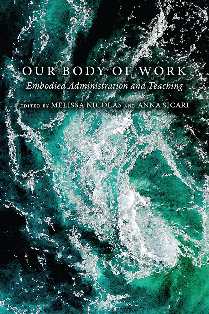 Our Body of Work: Embodied Administration and Teaching - Professional Development Book for Educators & Administrators - Perfect for Teacher Training & Leadership Workshops