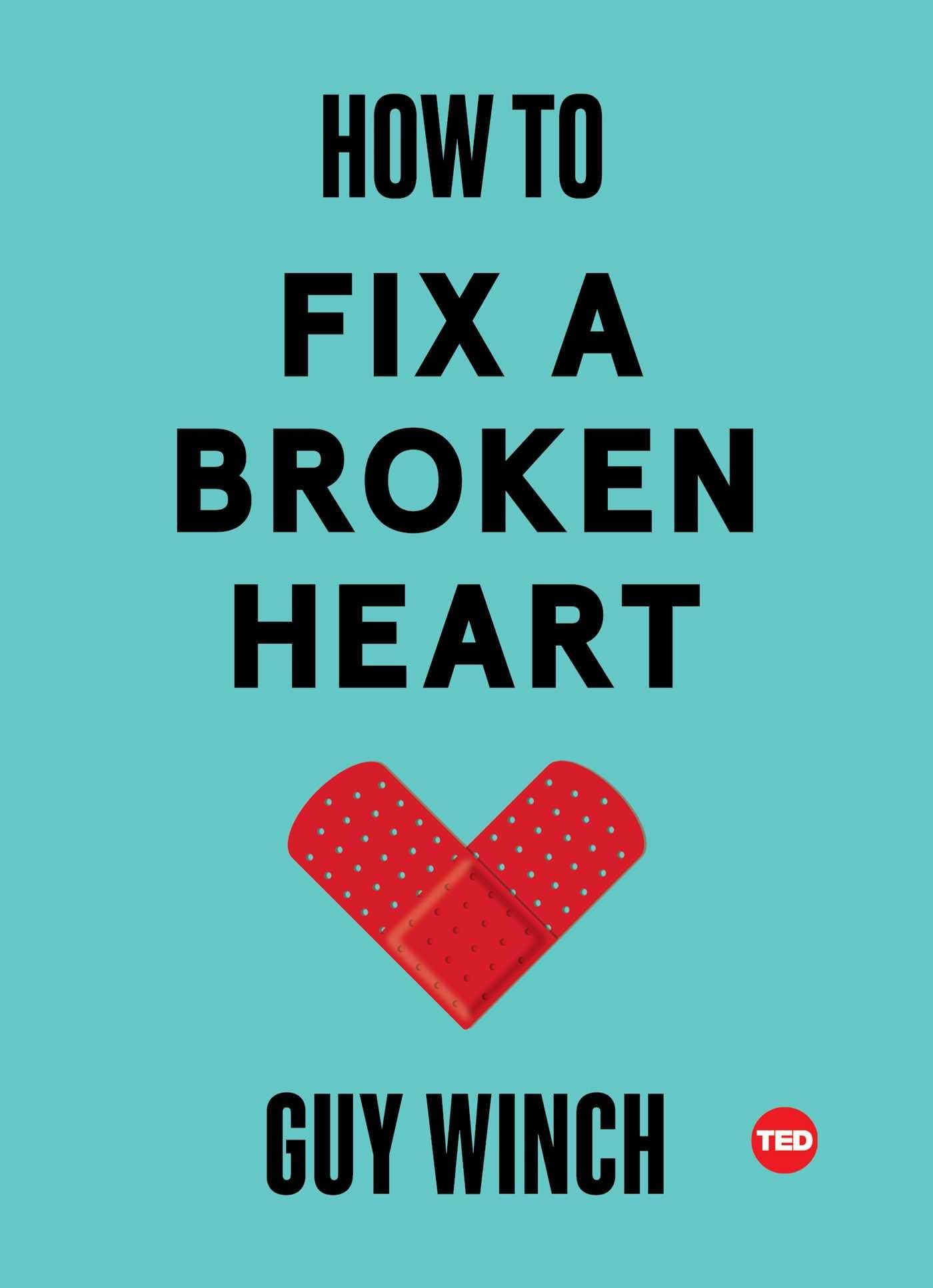 How to Fix a Broken Heart - TED Books | Self-Help Guide for Emotional Healing & Recovery | Perfect for Breakups, Grief & Personal Growth