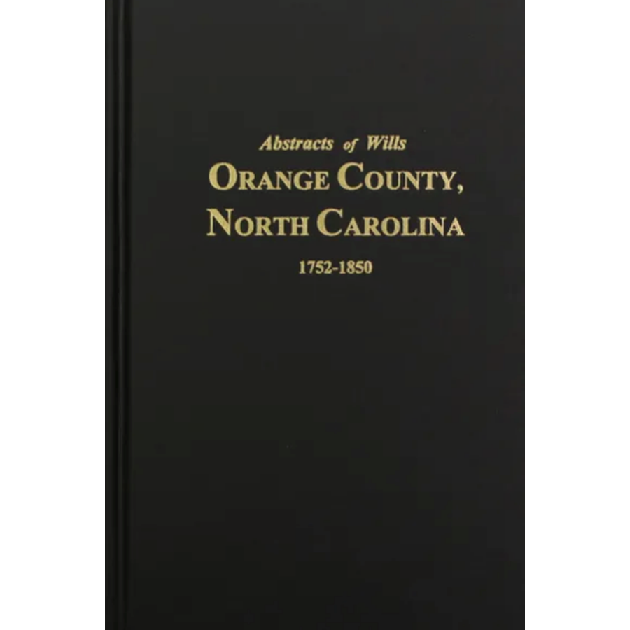 Abstracts of Wills in Orange County, North Carolina (1752-1850) - Genealogy Research & Historical Records for Ancestry Tracing