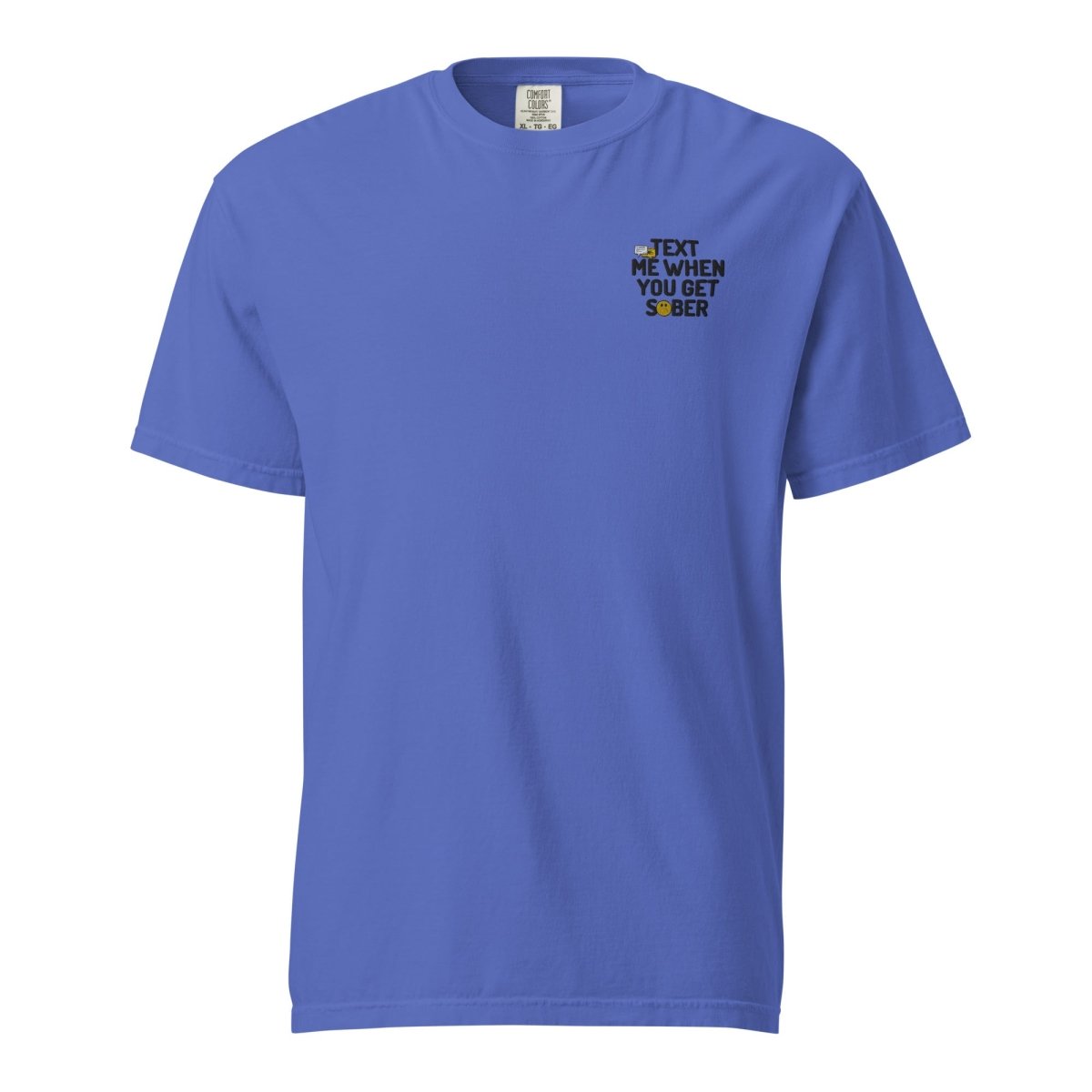 Text Me When You Get Sober Embroidered Heavyweight Cotton T-Shirt - Funny Sobriety Gift for Recovery & AA Meetings