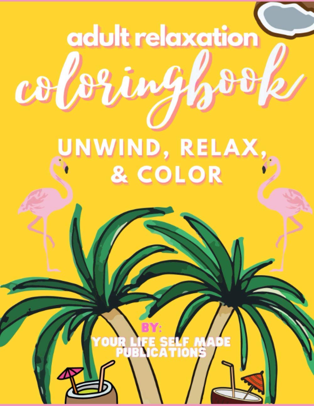 Adult Relaxation Coloring Book for Stress Relief - Unwind & Relax with Beautiful Designs | Perfect for Meditation, Mindfulness & Creative Therapy