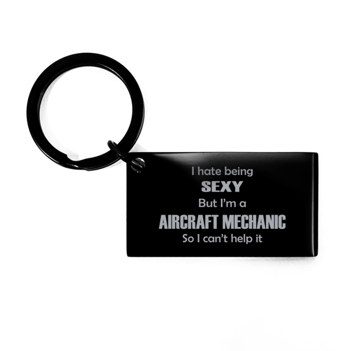 Premium Aircraft Mechanic Keychain - Funny 'I Hate Being' Sarcastic Gift for Men & Women | Unique Inspirational Keyring (Black, AS4098) | Perfect Birthday Gift for Aviation Enthusiasts & Mechanic Appreciation