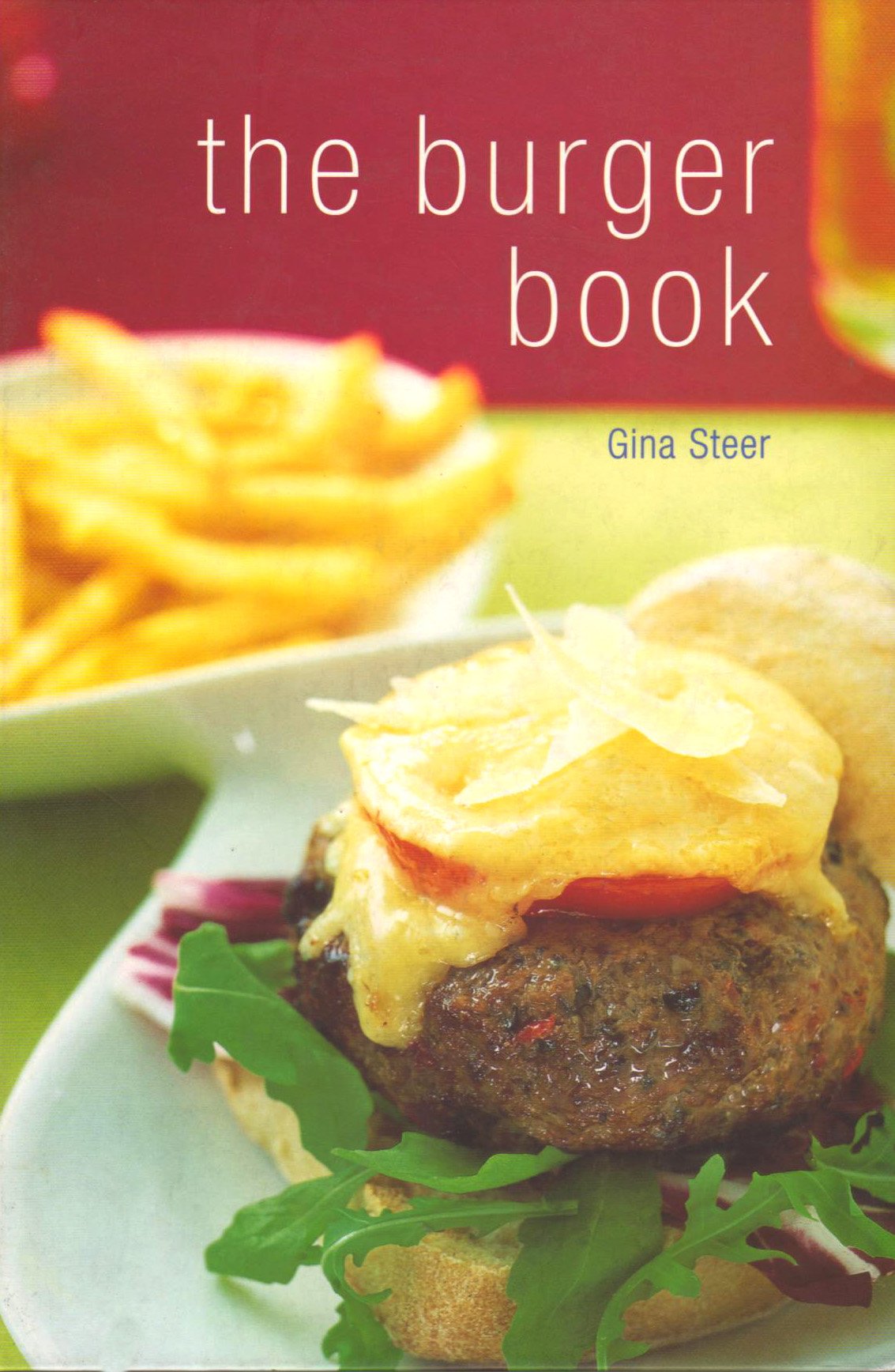 The Burger Book: Ultimate Guide to Making Delicious Homemade Burgers - Perfect for BBQs, Family Dinners & Backyard Parties