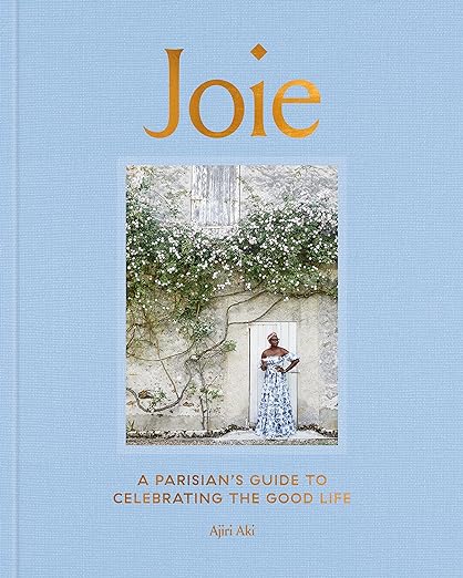 Joie: A Parisian's Guide to Celebrating the Good Life - French Lifestyle Book for Joyful Living, Entertaining & Home Decor Inspiration