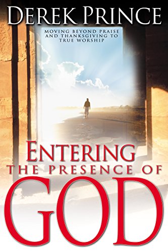 Entering the Presence of God: A Guide to True Worship Beyond Praise & Thanksgiving - Perfect for Personal Devotion, Bible Study & Spiritual Growth